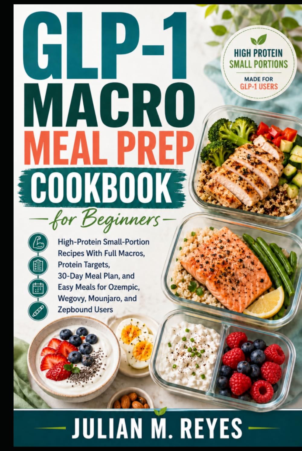 GLP-1 Macro Meal Prep Cookbook for Beginners: High-Protein Small-Portion Recipes With Full Macros, Protein Targets, 30-Day Meal Plan, and Easy Meals ... Users (The Macro Diet Made Simple Series)