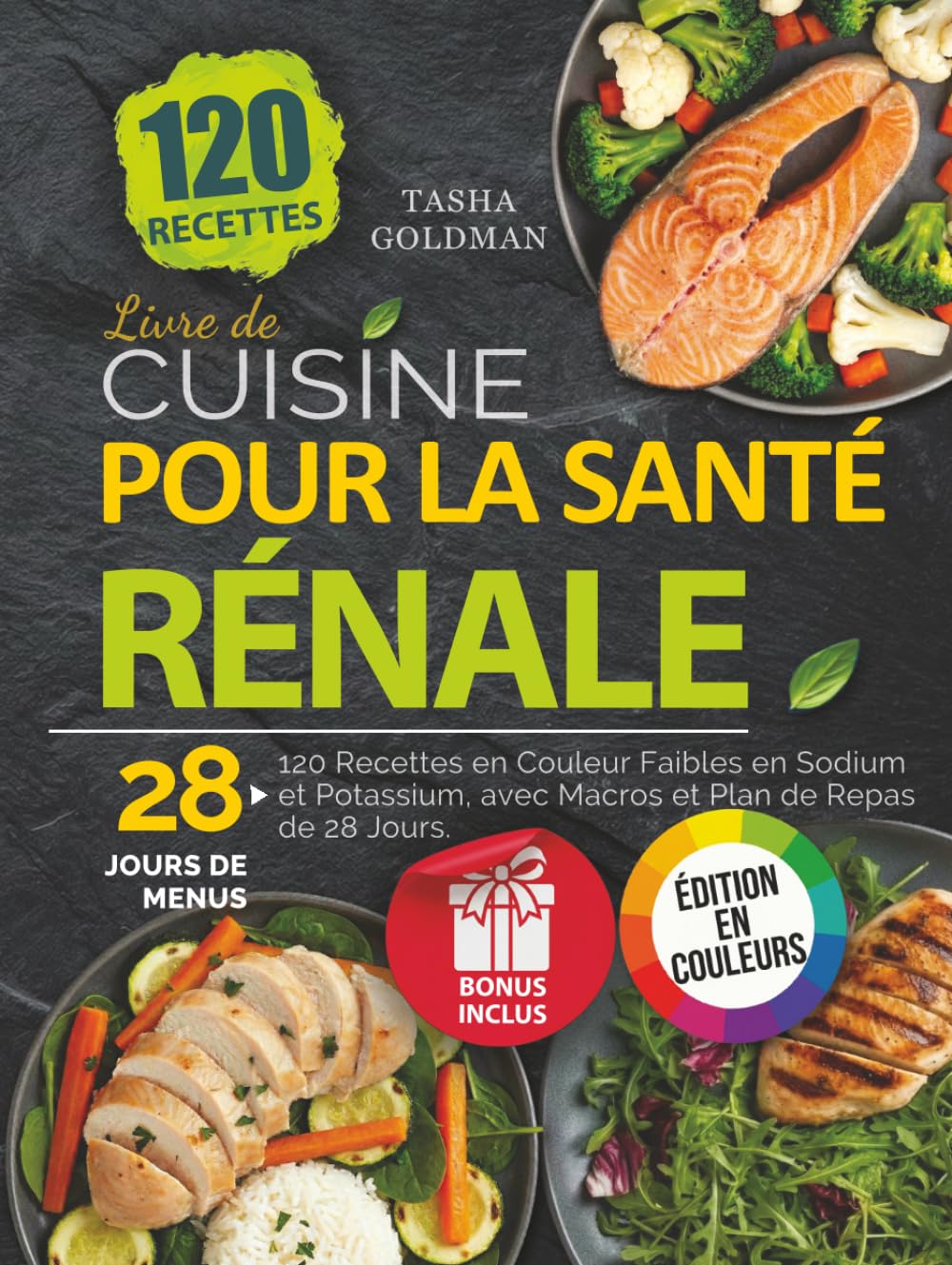 Livre de Cuisine pour la Santé Rénale: 120 Recettes en Couleur Faibles en Sodium et Potassium, avec Macros et Plan de Repas de 28 Jours.
