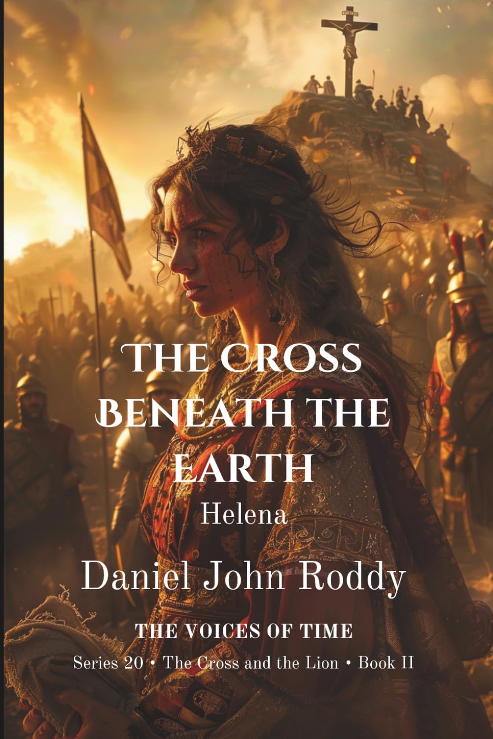 The Cross Beneath the Earth: Helena (Series 20: The Cross and the Lion)
