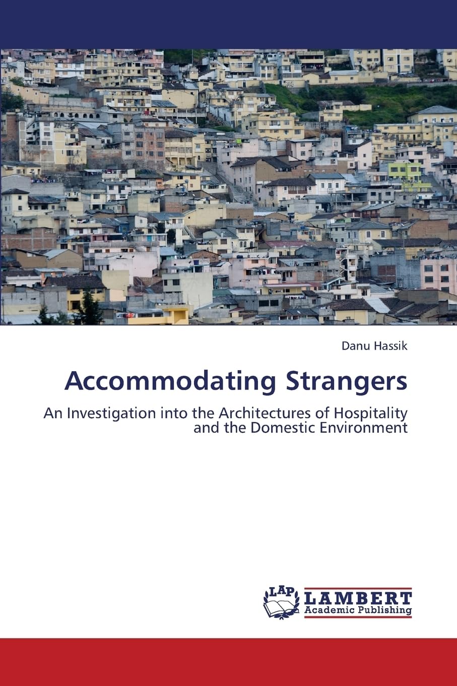 Accommodating Strangers: An Investigation into the Architectures of Hospitality and the Domestic Environment