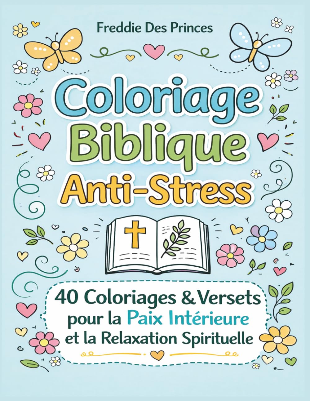 Coloriage Biblique Anti-Stress: 40 Versets pour la Paix Intérieure : Livre de Coloriage Bold & Easy par Freddie des Princes | Lignes Épaisses, Motifs ... Méditation Chrétienne | Éditions des Princes