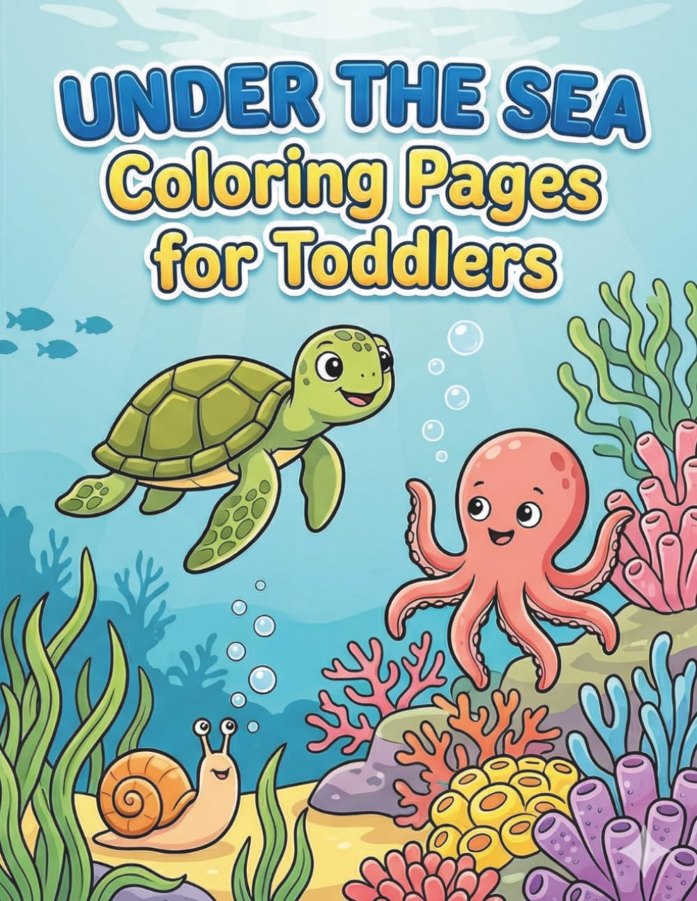Under the Sea Coloring Pages for Toddlers: Big bold illustrations to spark creativity and boost fine motor skills for little ocean explorers