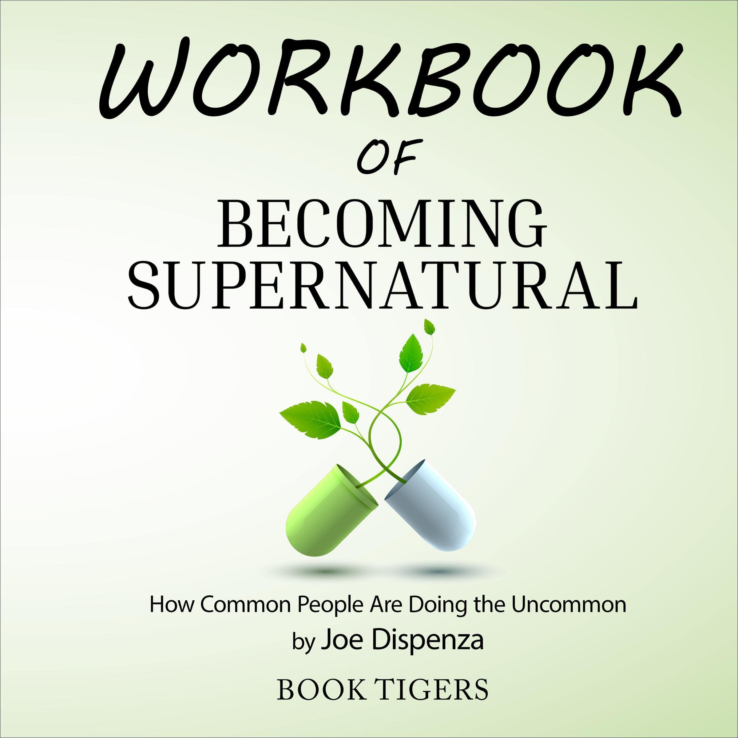 Workbook of Becoming Supernatural: How Common People Are Doing the Uncommon by Joe Dispenza