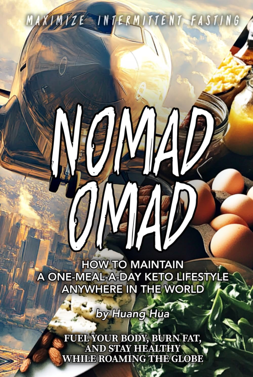 NOMAD OMAD: How to Maintain a One-Meal-a-Day Keto Lifestyle Anywhere in the World (Fuel Your Body, Burn Fat, and Stay Healthy While Roaming the Globe)