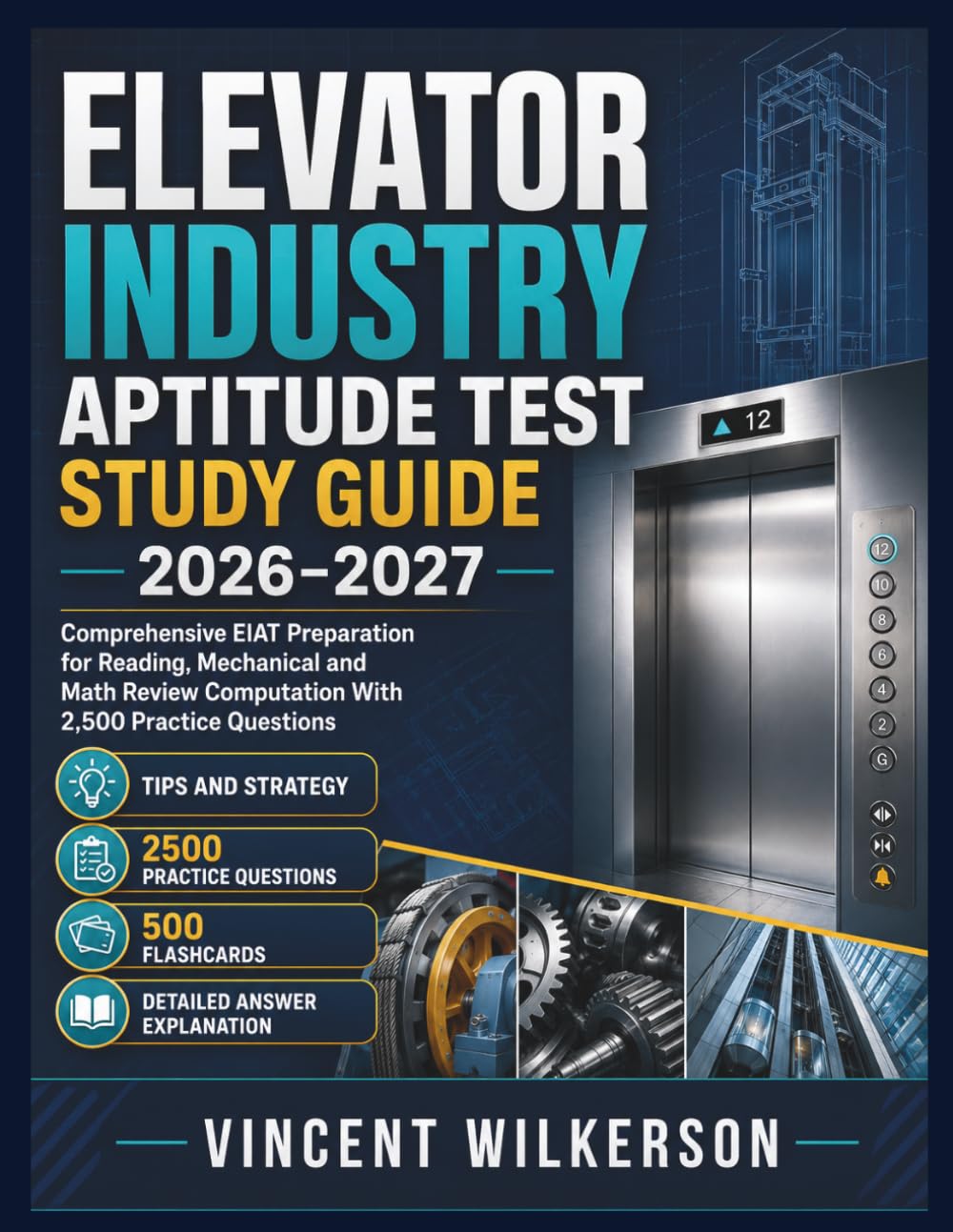 Elevator Industry Aptitude Test Study Guide 2026–2027: Comprehensive EIAT Preparation for Reading, Mechanical and Math Review Computation With 2,500 Practice Questions
