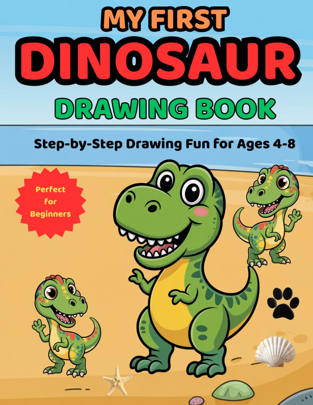 My First Dinosaur Drawing Book: Step-by-Step Dinosaur Drawing for Kids Ages 4– 8| Easy Prehistoric Animals for Preschool and Kindergarten (My First Drawing Book Series)