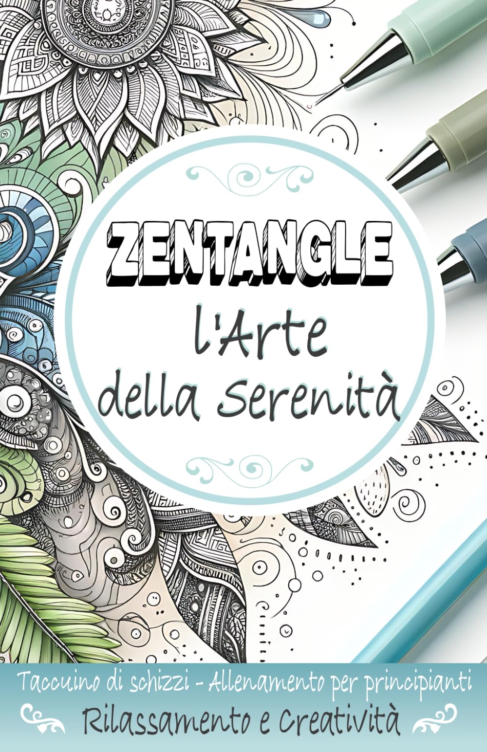 Zentangle l'Arte della Serenità: Taccuino di schizzi - Allenamento per principianti - Rilassamento e Creatività