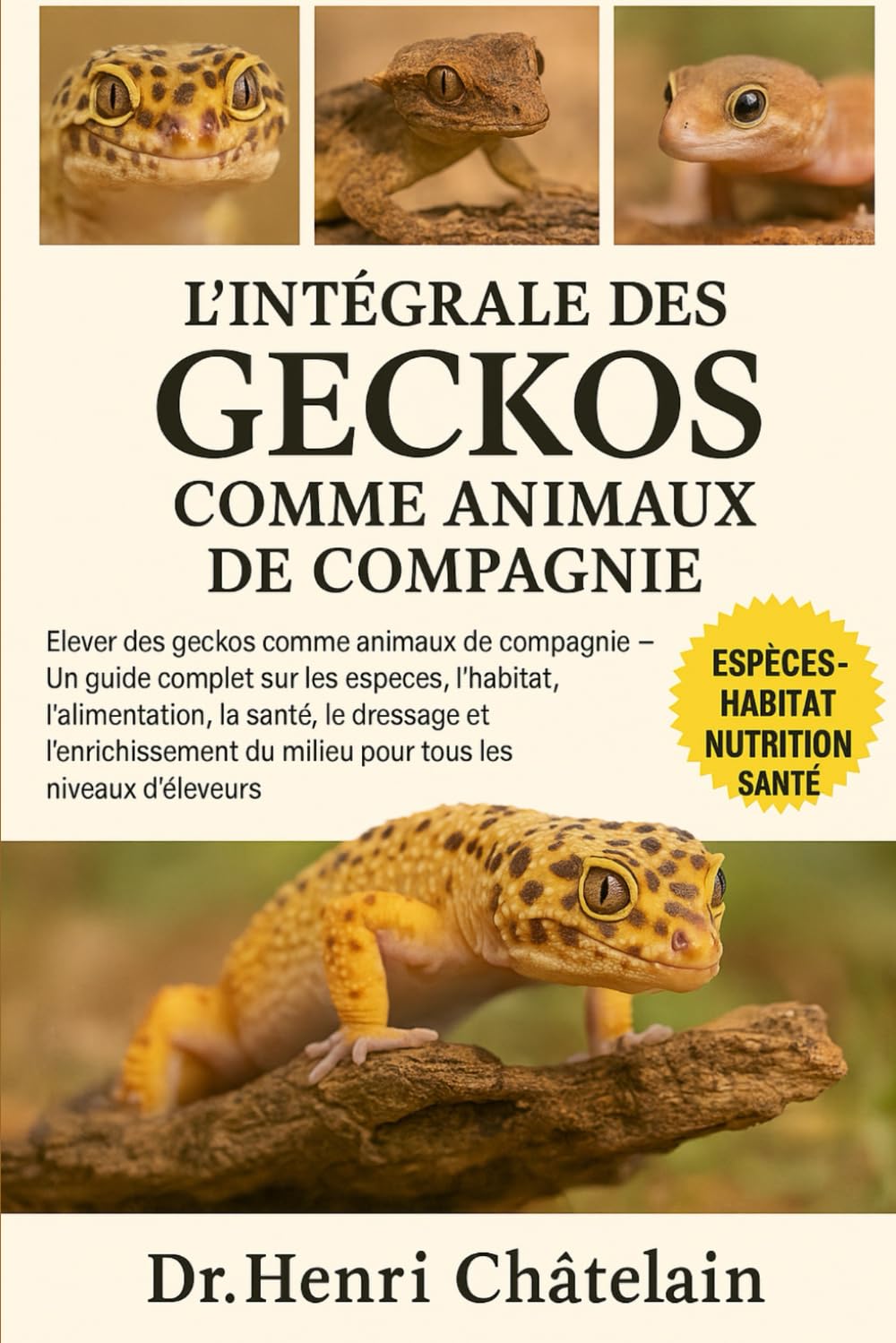 L'INTÉGRALE DES GECKOS COMME ANIMAUX DE COMPAGNIE: Élever des geckos comme animaux de compagnie — Un guide complet sur les espèces, l'habitat, ... du ... du milieu pour tous les niveaux d'éleveurs