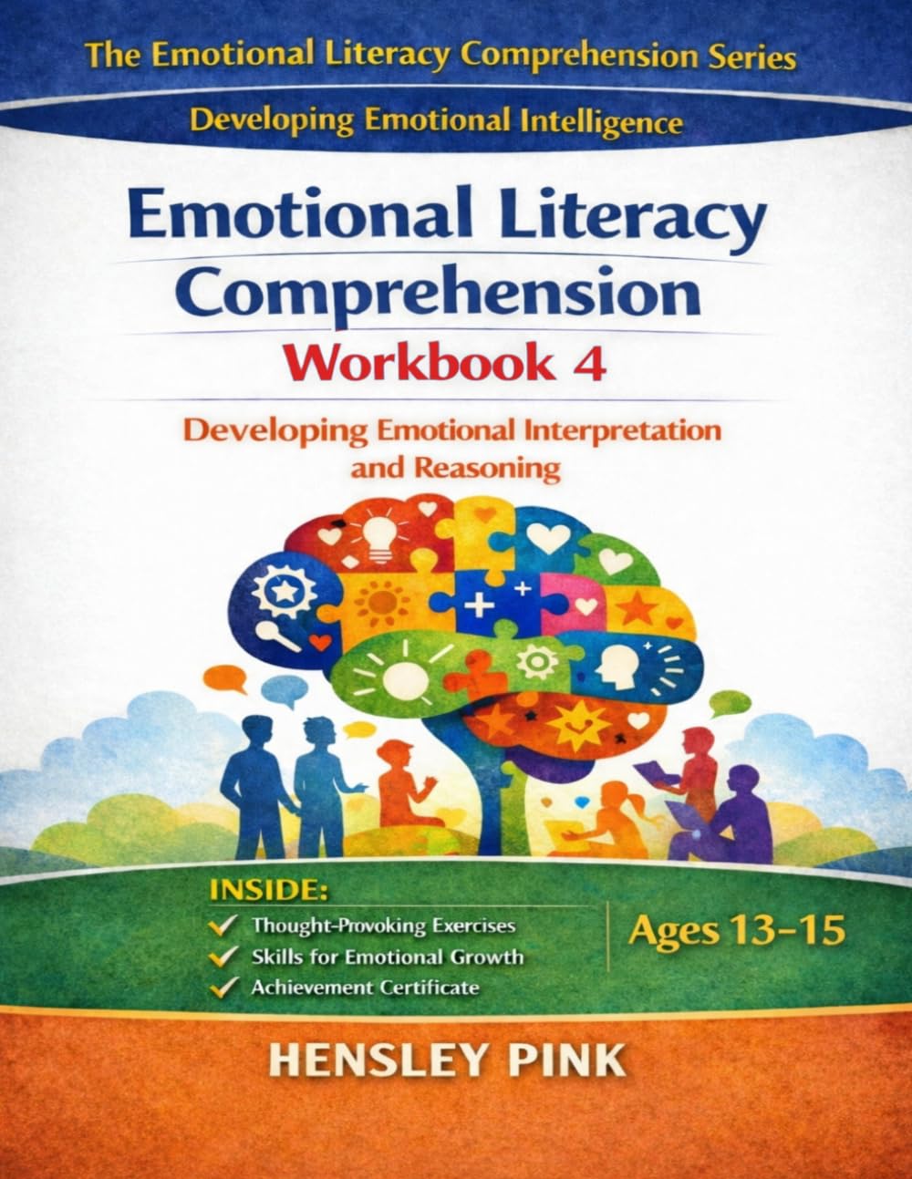 Emotion Literacy Comprehension Workbook 4: Developing Emotional Interpretation and Reasoning (THE EMOTIONAL LITERACY COMPREHENSION SERIES)