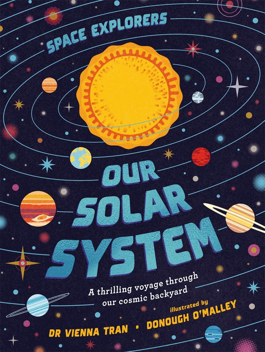 Space Explorers: Our Solar System: A thrilling voyage through our cosmic backyard