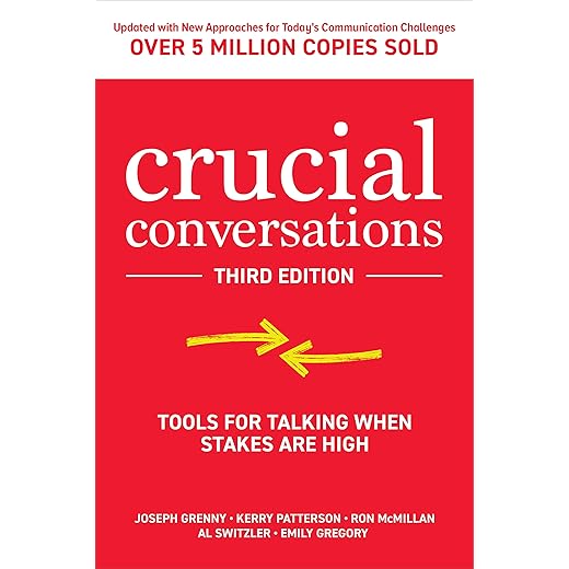 Crucial Conversations: Tools for Talking When Stakes are High, Third Edition