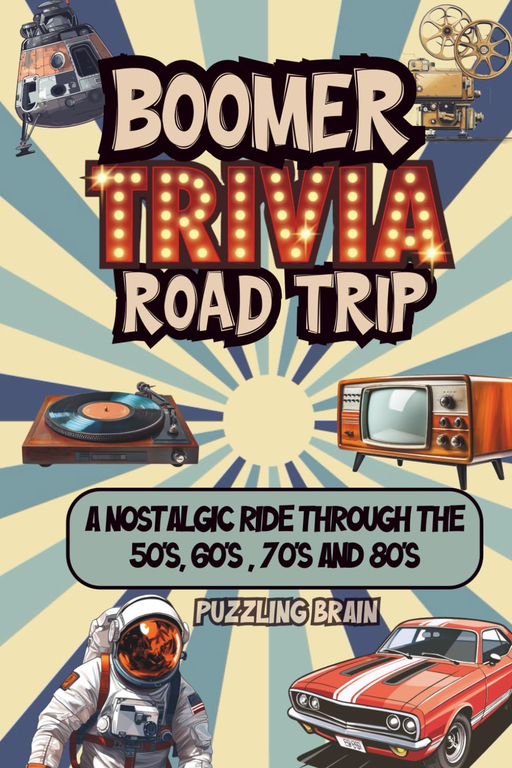 Boomer Trivia Road Trip: A Nostalgic Ride Through the 50's, 60's , 70's and 80's
