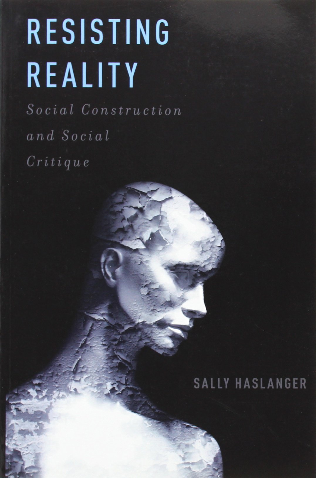 Resisting Reality : Social Construction and Social Critique by Sally ...