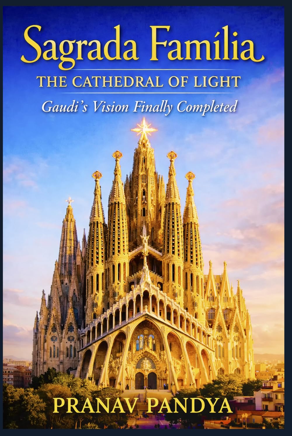 SAGRADA FAMÍLIA The Cathedral of Light: Gaudí’s Vision Finally Completed      Hardcover – March 16, 2026