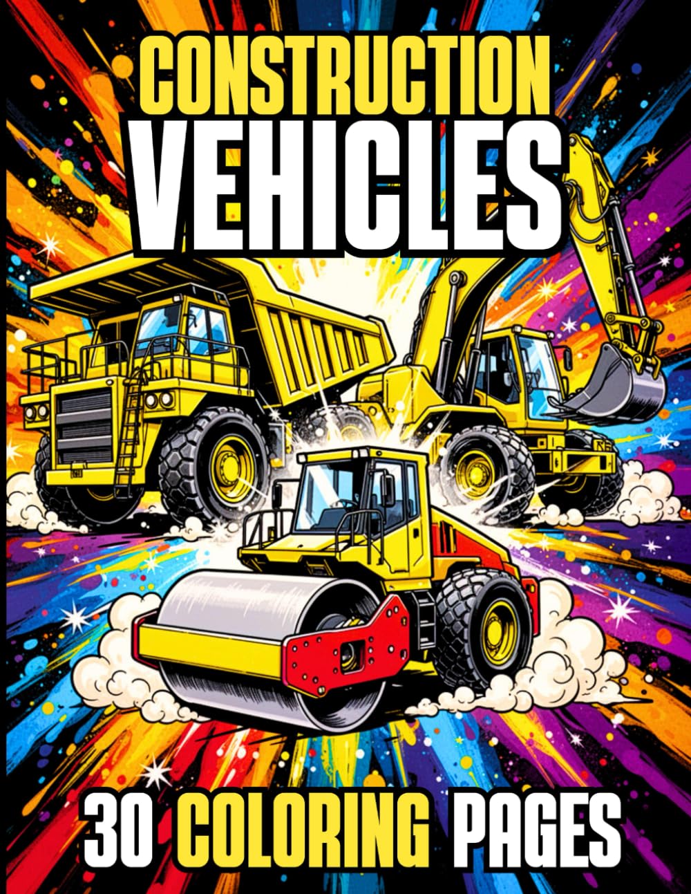 CONSTRUCTION VEHICLES - 30 Construction vehicle coloring pages for children aged 5 to 10: Coloring book featuring excavators, bulldozers, dump trucks, backhoe loaders, steamrollers, and cranes.