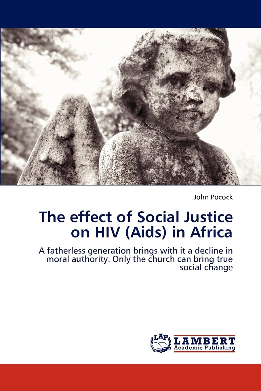 The effect of Social Justice on HIV (Aids) in Africa: A fatherless generation brings with it a decline in moral authority. Only the church can bring