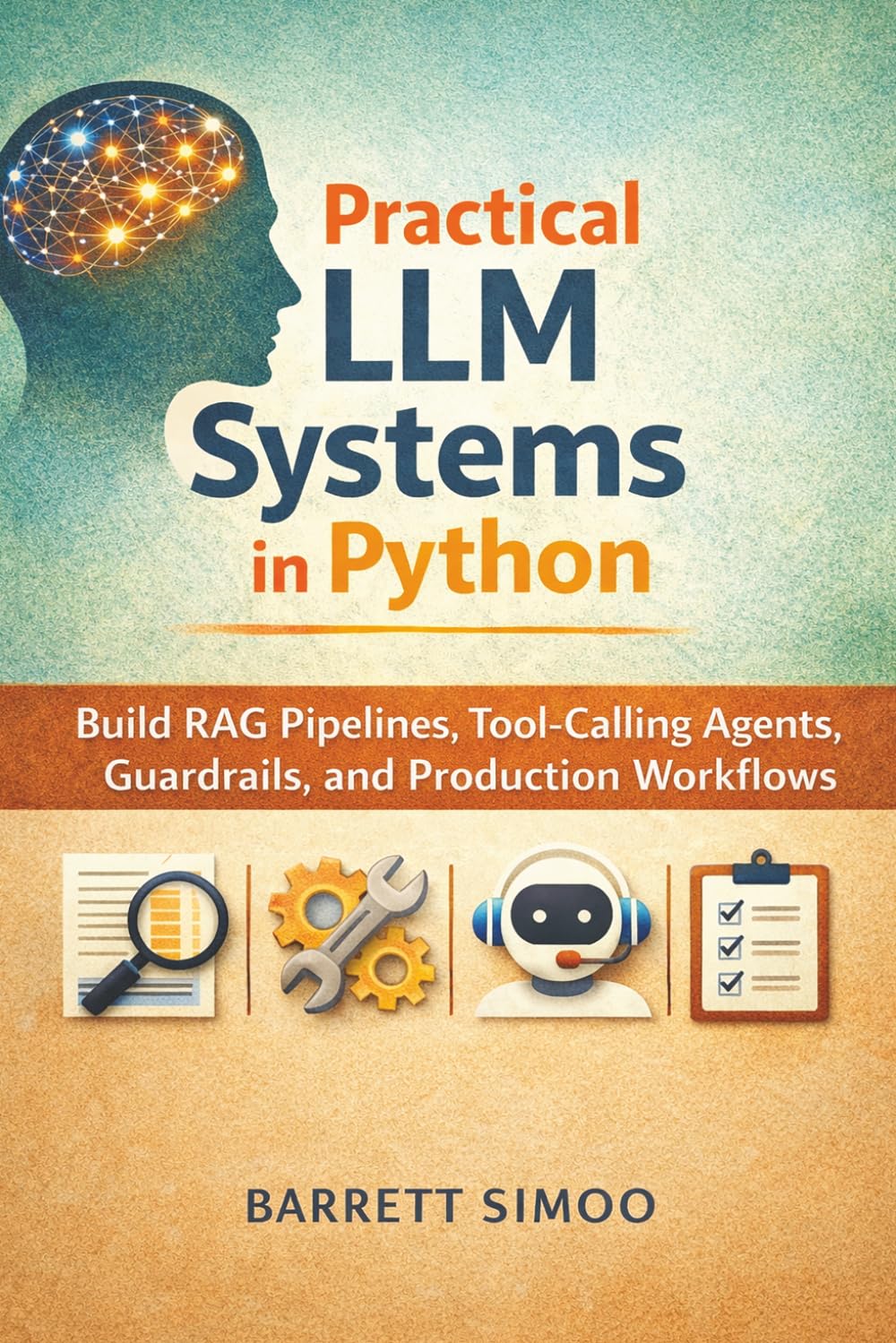 Practical LLM Systems in Python: Build RAG Pipelines, Tool-Calling Agents, Guardrails, and Production Workflows