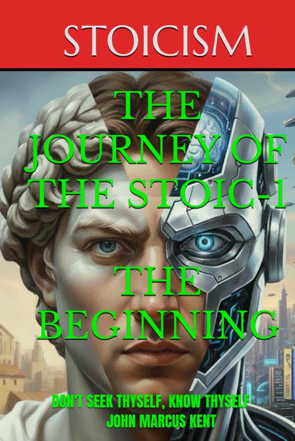 THE JOURNEY OF THE STOIC-1 THE BEGINNING: DON'T SEEK THYSELF, KNOW THYSELF