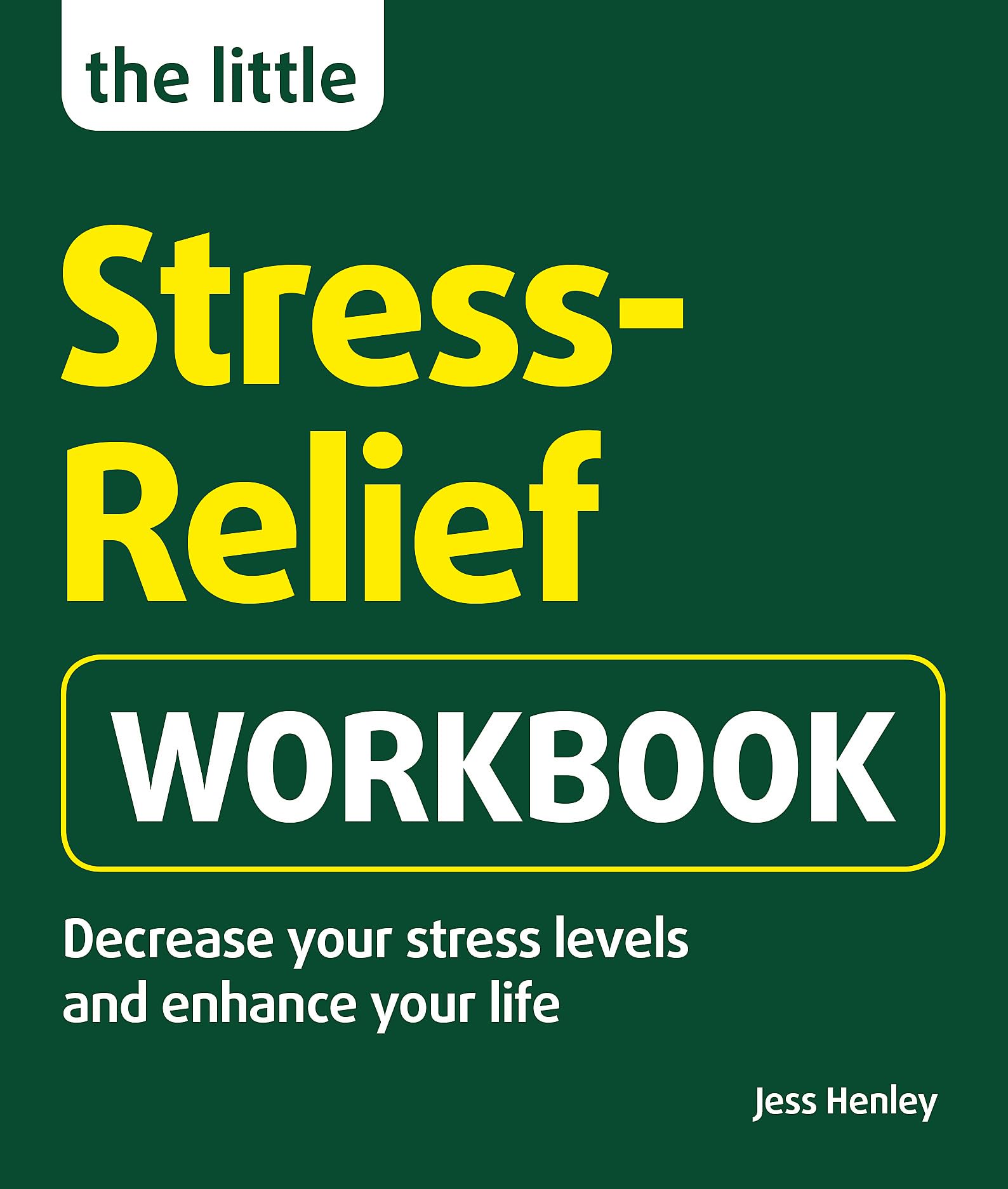 The Little Stress-Relief Workbook: Decrease your stress levels and enhance your life