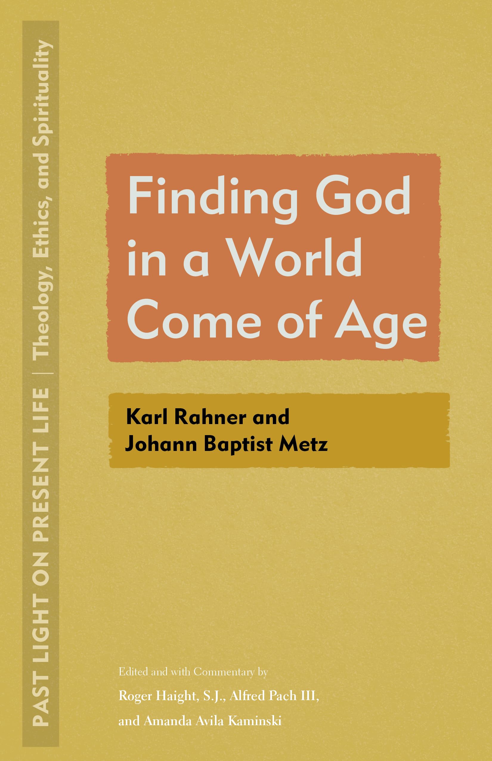 Finding God in a World Come of Age: Karl Rahner and Johann Baptist Metz (Past Light on Present Life: Theology, Ethics, and Spirituality)