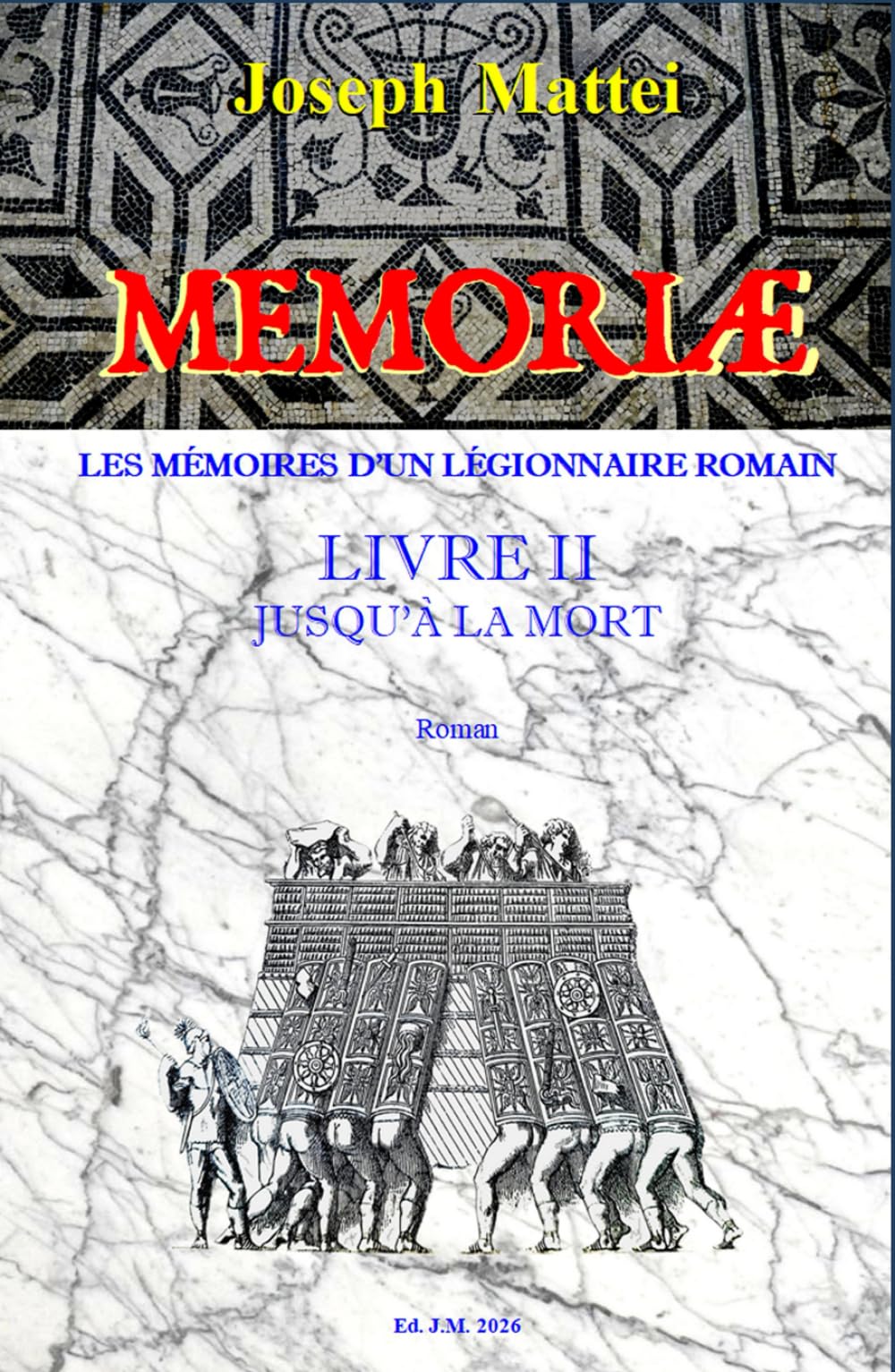 MEMORIAE - LES MEMOIRES D'UN LEGIONNAIRE ROMAIN: LIVRE II - JUSQU'A LA MORT