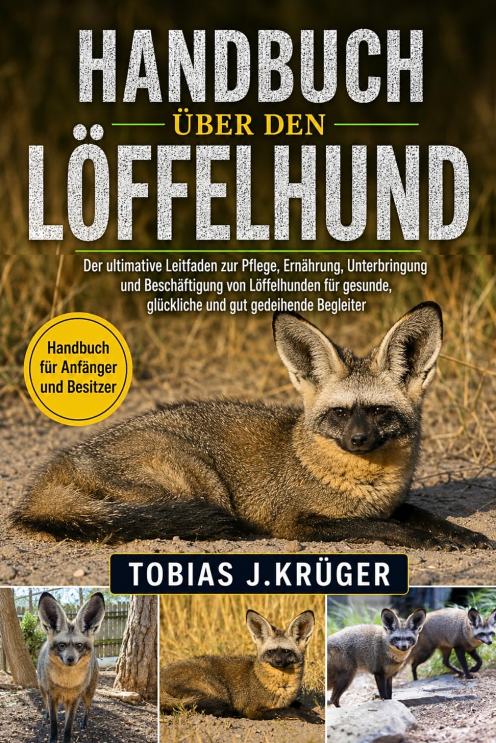 HANDUCH ÜBER DEN LÖFFELHUND: Der ultimative Leitfaden zur Pflege, Ernährung, Unterbringung und Beschäftigung von Löffelhunden für gesunde, glückliche und gut gedeihende Begleiter