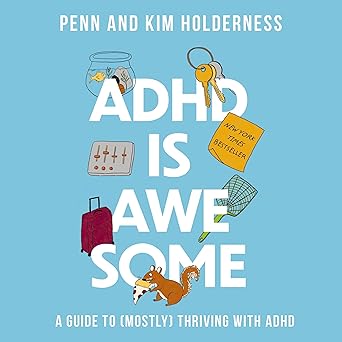 ADHD Is Awesome: A Guide to (Mostly) Thriving with ADHD