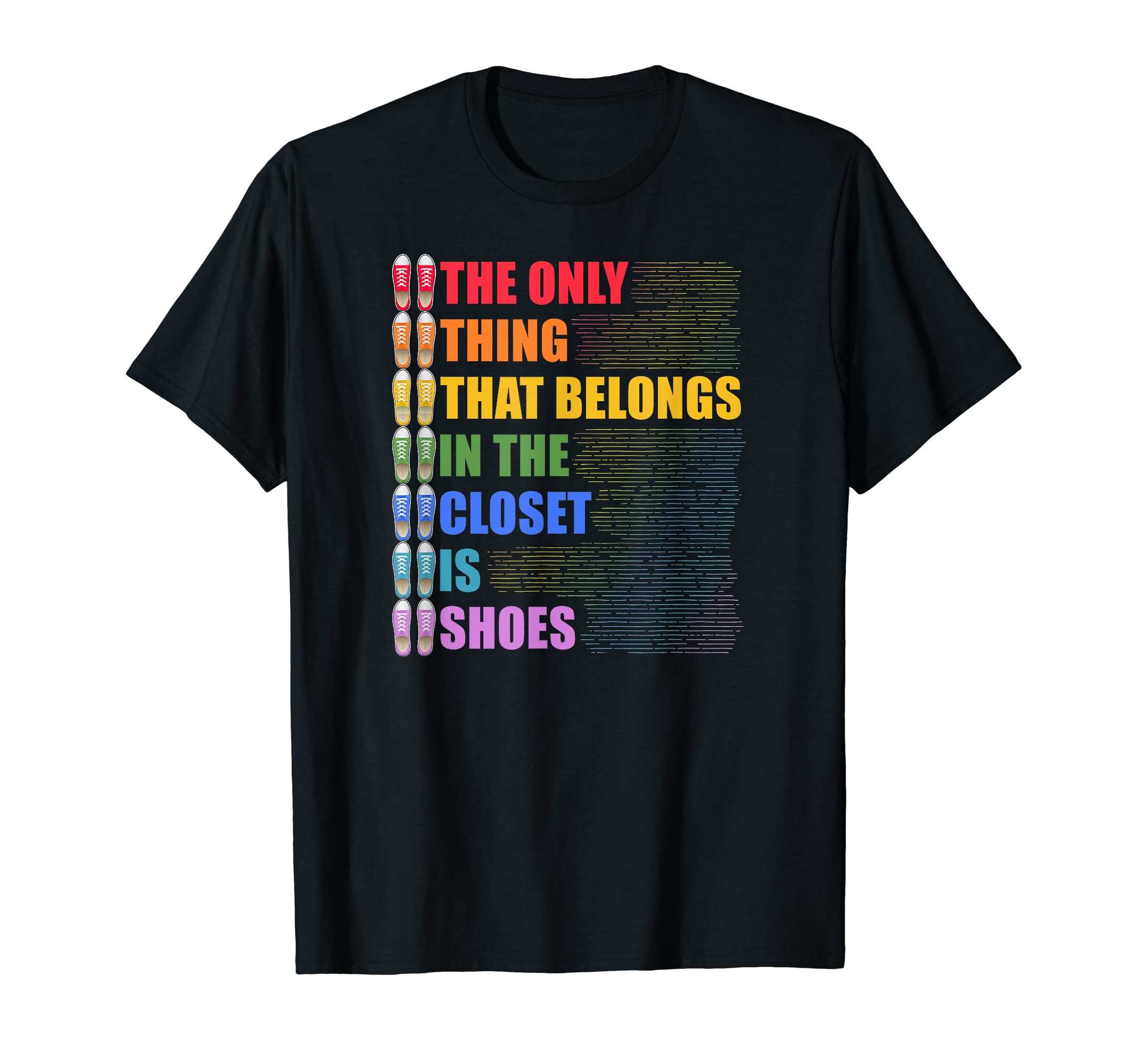 LGBTQ Pride Co.The Only Thing That Belongs In The Closet Is Shoes Pride T-Shirt
