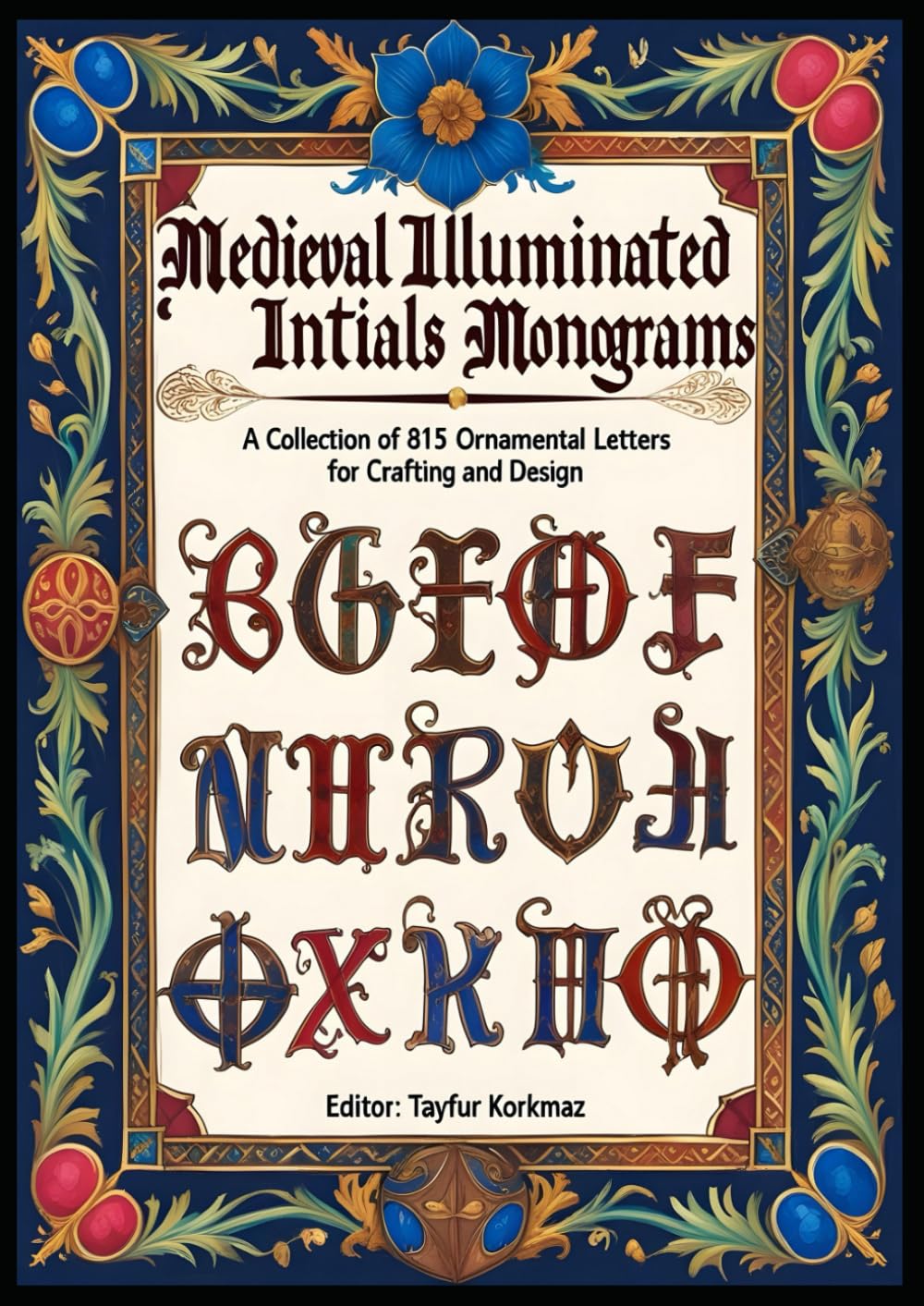 The Ultimate Collection of Medieval Initials Monograms:: 815 Black & White Illuminated Letters for Your Creative Projects