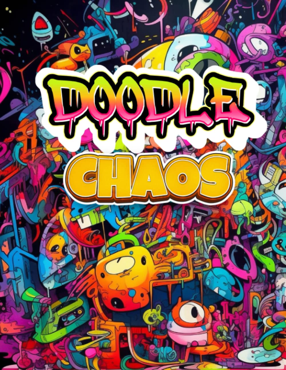 Doodle Chaos: Doodling Your Way to Happiness: Embrace Chaos and Find Joy in the Art of Drawing