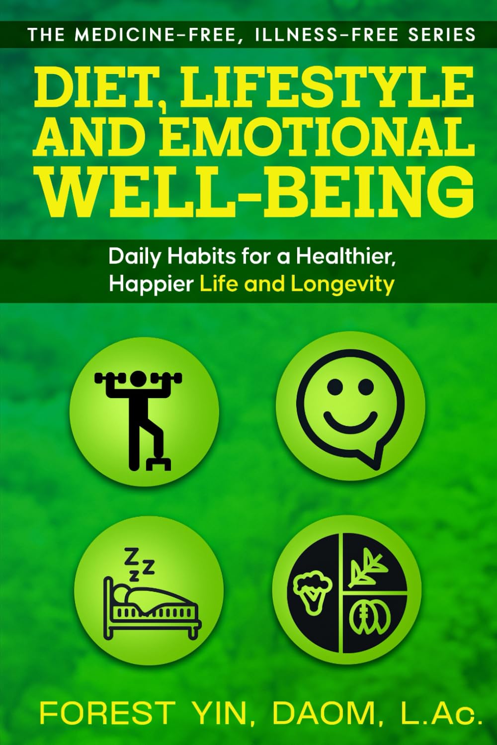 Diet, Lifestyle and Emotional Wellbeing: Daily Habits for a Healthier, Happier Life and Longevity (The Medicine-Free, Illness-Free Series)