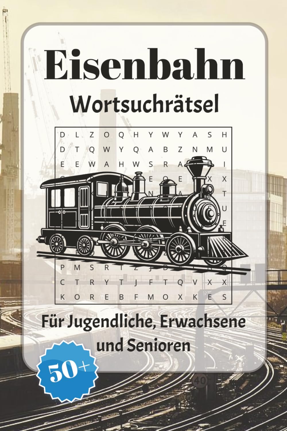Eisenbahn Wortsuchrätsel: Wortsuchrätsel mit leicht lesbarer Schrift zu Lokomativen, Bahnhöfen, Strecken und mehr | 6x9 Zoll, 110 Seiten | Über 50 ... für Urlaub, Feiertage und Entspannung