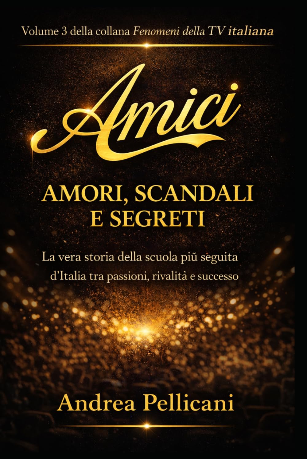 Amici, amori, scandali e segreti: La vera storia della scuola più seguita d'Italia tra passioni, rivalità e successo (I FENOMENI DELLA TV ITALIANA)