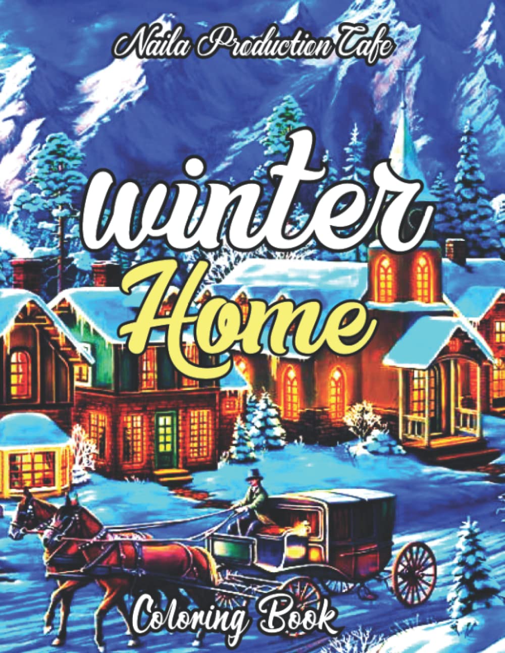 Winter House Coloring Book An Adult Coloring Book Featuring Beautiful Winter Scenes Relaxing Country Landscapes and Cozy house
