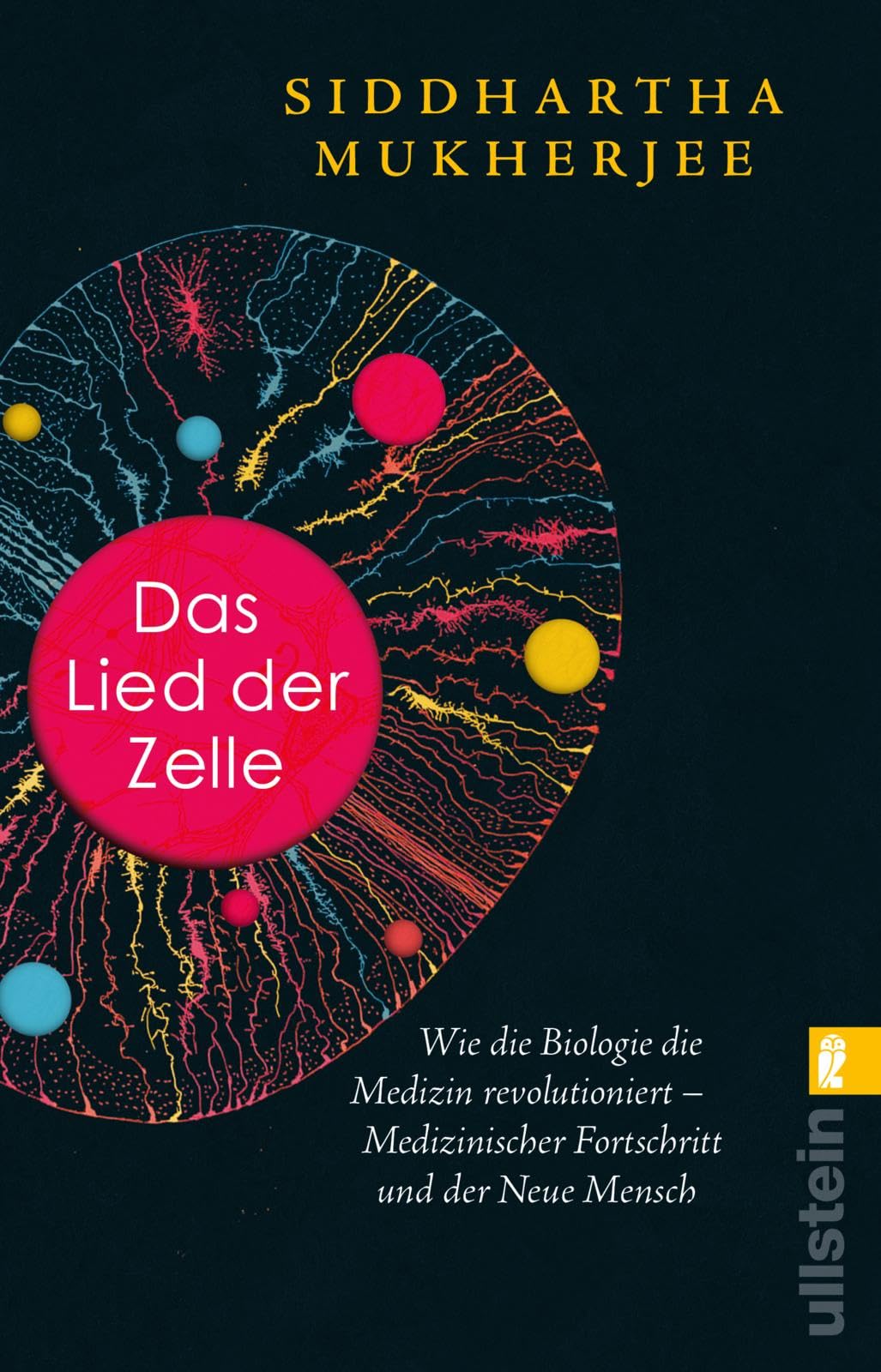 Das Lied der Zelle: Wie die Biologie die Medizin revolutioniert – Medizinischer Fortschritt und der Neue Mensch | Das spektakuläre neue Buch des Pulitzer-Preisträgers