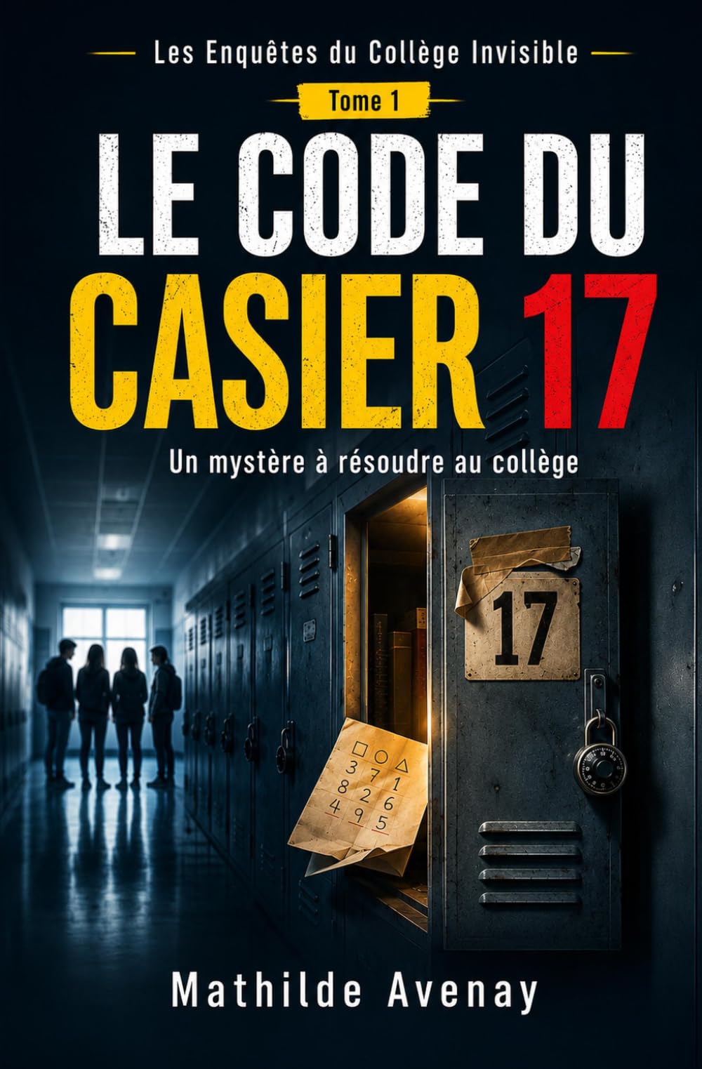 Le code du casier 17: Un mystère à résoudre au collège (Les Enquêtes du Collège Invisible)