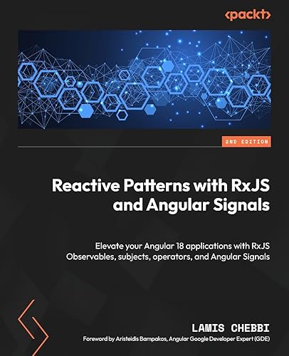 Reactive Patterns with RxJS and Angular Signals: Elevate your Angular 18 applications with RxJS Observables, subjects, operators, and Angular Signals