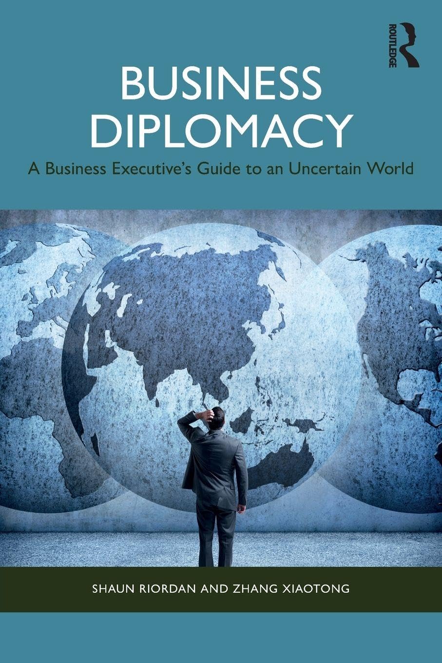Business Diplomacy : A Business Executives Guide to an Uncertain World