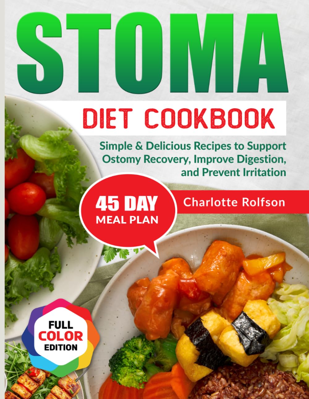 Stoma Diet Cookbook: Simple & Delicious Recipes to Support Ostomy Recovery, Improve Digestion, and Prevent Irritation