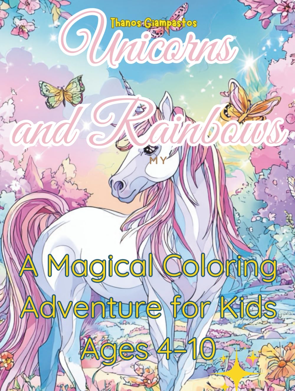 Unicorns and Rainbows: 30 Cute and Magical Coloring Pages with Unicorns, Rainbows, Castles, and More for Girls and Boys Ages 4–10, Fun Unicorn and ... for Kids Ages 4–10 (Dream &Color Adventures)