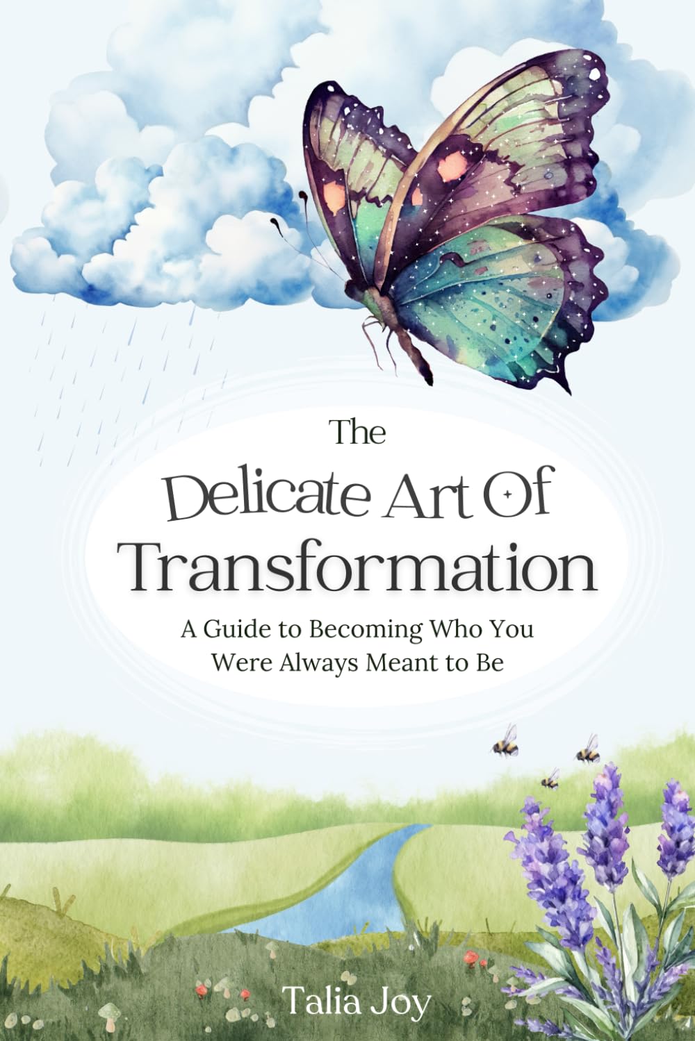 The Delicate Art Of Transformation: A Guide To Becoming Who You Were Always Meant To Be