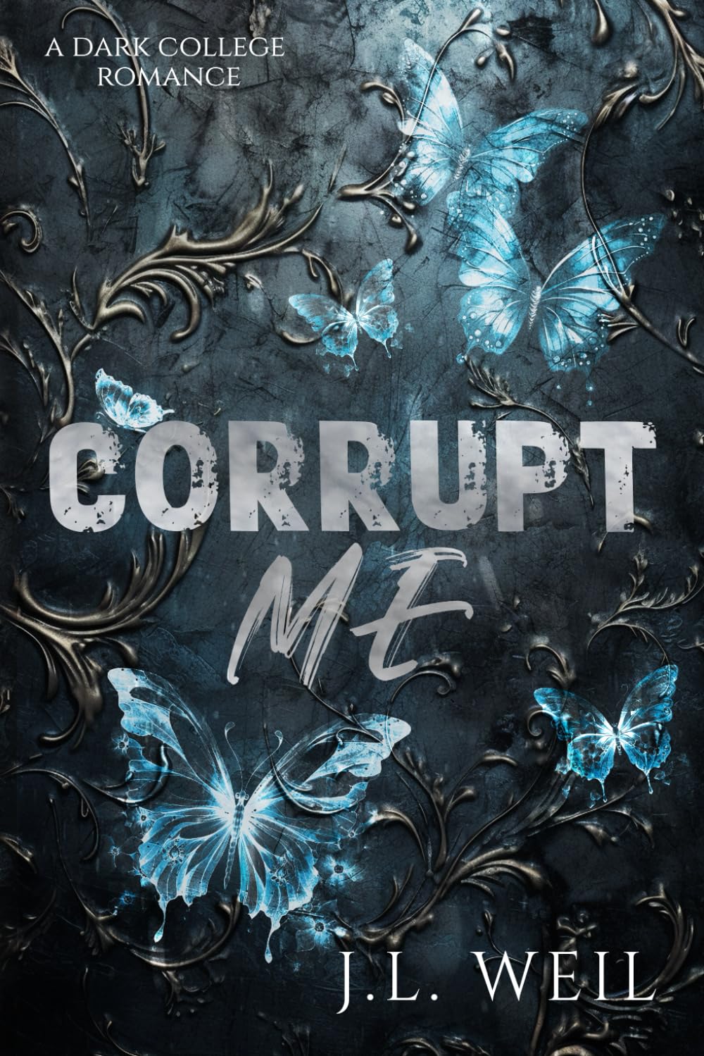 Corrupt Me: A Dark College Romance