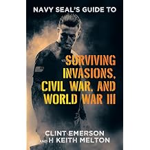 Navy SEALs Guide to Surviving Invasions, Civil War, and World War III