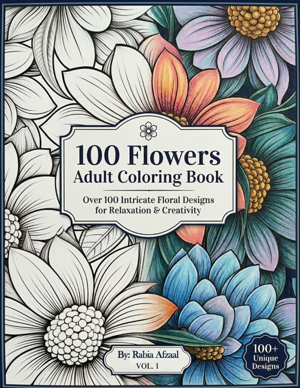 100 Flowers Adult Coloring Book for Stress Relief & Relaxation: Relax, unwind, and color your stress away!