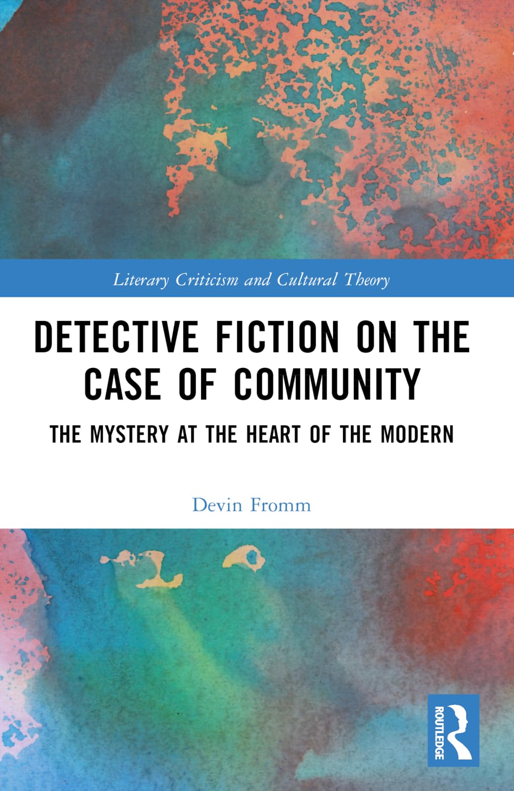 Detective Fiction on the Case of Community: The Mystery at the Heart of the Modern (Literary Criticism and Cultural Theory)