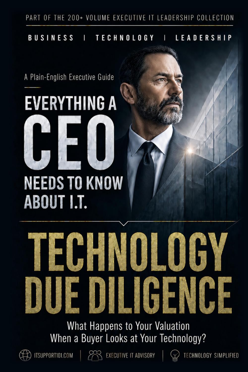 Technology Due Diligence: What Happens to Your Valuation When a Buyer Looks at Your Technology? (Everything A CEO Needs To Know About I.T.)