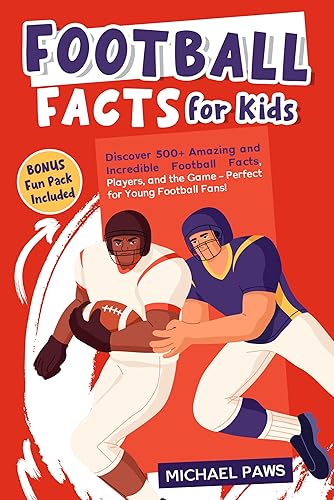 Football Facts for Kids: Discover 500+ Amazing and Incredible Football Facts, Players, and the Game – Perfect for Young Football Fans! (Amazing Sports Facts for Kids)