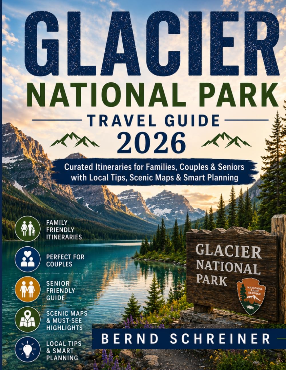 Glacier National Park Travel Guide 2026: Curated Itineraries for Families, Couples & Seniors with Local Tips, Scenic Maps & Smart Planning