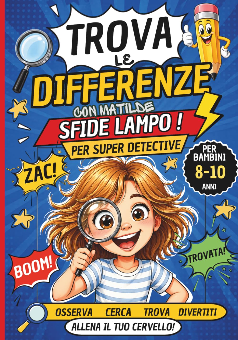 Trova le Differenze Bambini 8–10 Anni: Sfide Veloci e Divertenti con Matilde: Sfide Lampo Cerca, Trova e Diventa un Super Detective con Sfide Veloci e ... e passatempi con Matilde e i suoi amici)