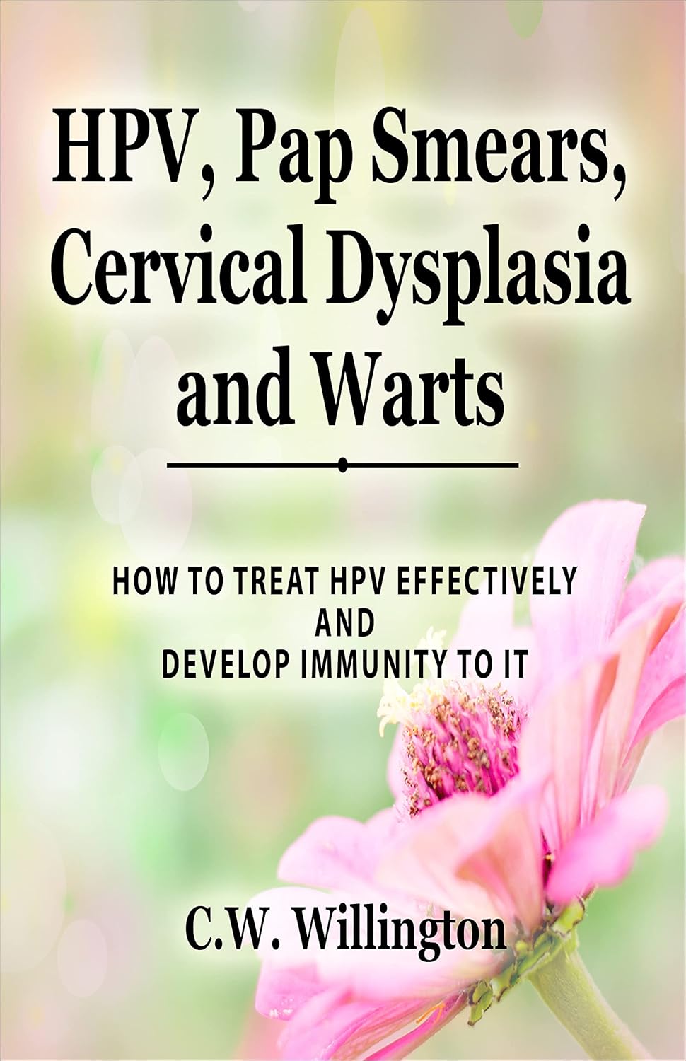HPV, Pap Smears, Cervical Dysplasia and Warts HOW TO TREAT HPV